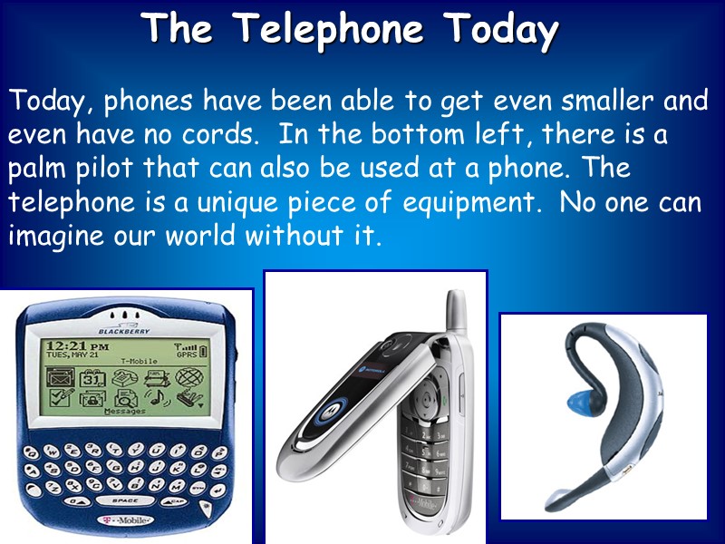 The Telephone Today Today, phones have been able to get even smaller and even